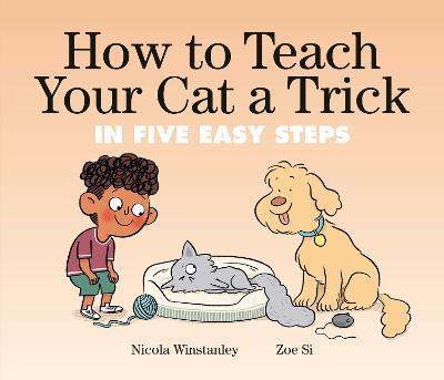 How to Teach Your Cat a Trick: In Five Easy Steps - Nicola Winstanley