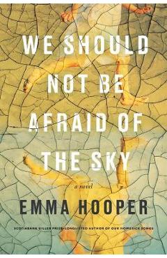 Poza produsului We Should Not Be Afraid of the Sky - Emma Hooper
