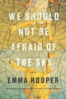 We Should Not Be Afraid of the Sky - Emma Hooper