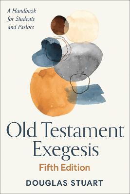 Old Testament Exegesis, Fifth Edition: A Handbook for Students and Pastors - Douglas Stuart