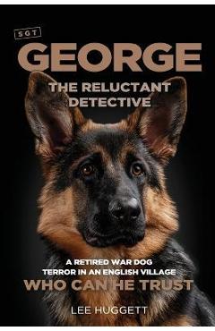 Coperta cărții 'SGT George - The Reluctant Detective - Lee Huggett'