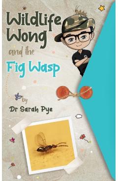 Coperta cărții 'Wildlife Wong and the Fig Wasp - Sarah R. Pye'