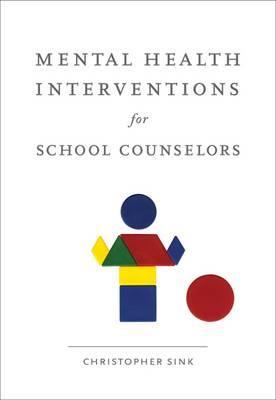 Mental Health Interventions for School Counselors - Christopher A. Sink
