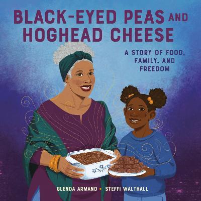 Black-Eyed Peas and Hoghead Cheese: A Story of Food, Family, and Freedom - Glenda Armand