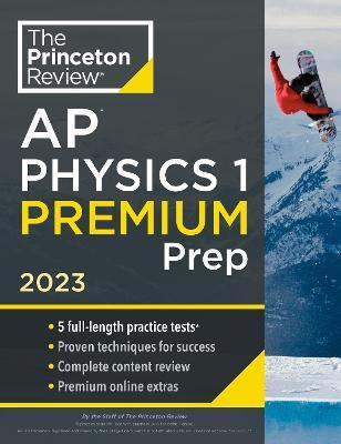 Princeton Review AP Physics 1 Premium Prep, 2023: 5 Practice Tests + Complete Content Review + Strategies & Techniques - The Princeton Review