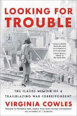 Looking for Trouble: The Classic Memoir of a Trailblazing War Correspondent - Virginia Cowles