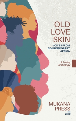 Old Love Skin: Voices From Contemporary Africa - Mukana Press