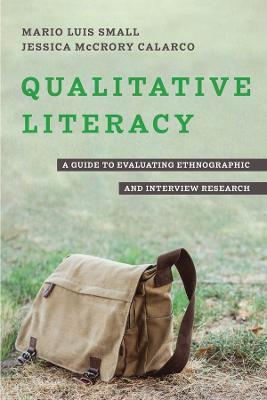 Qualitative Literacy: A Guide to Evaluating Ethnographic and Interview Research - Mario Luis Small