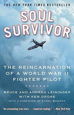Soul Survivor: The Reincarnation of a World War II Fighter Pilot - Bruce Leininger