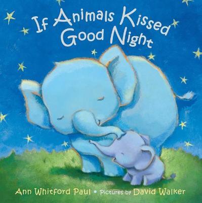 If Animals Kissed Good Night - Ann Whitford Paul