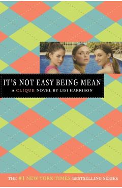 It's Not Easy Being Mean: A Clique Novel - Lisi Harrison