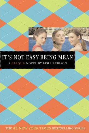 It's Not Easy Being Mean: A Clique Novel - Lisi Harrison