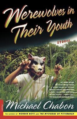 Werewolves in Their Youth: Stories - Michael Chabon