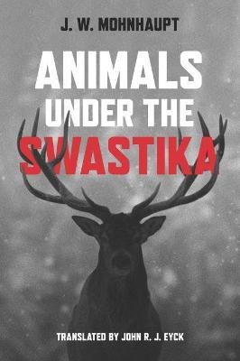 Animals Under the Swastika - Jan Wolf Mohnhaupt