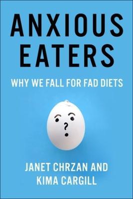 Anxious Eaters: Why We Fall for Fad Diets - Janet Chrzan