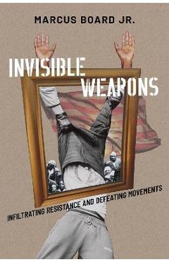Coperta cărții 'Invisible Weapons: Infiltrating Resistance and Defeating Movements - Board'