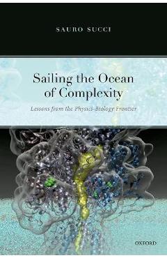 Coperta cărții 'Sailing the Ocean of Complexity: Lessons from the Physics-Biology Frontier - Sauro Succi'