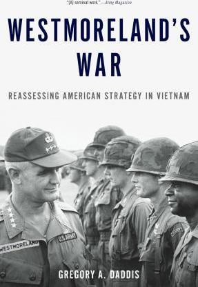 Westmoreland's War: Reassessing American Strategy in Vietnam - Gregory Daddis