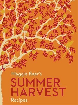 Maggie Beer's Summer Harvest Recipes - Maggie Beer