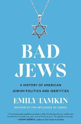Bad Jews: A History of American Jewish Politics and Identities - Emily Tamkin