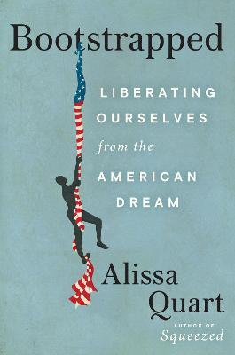 Bootstrapped: Liberating Ourselves from the American Dream - Alissa Quart
