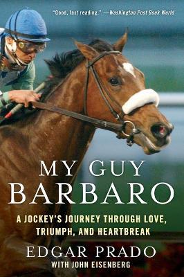 My Guy Barbaro: A Jockey's Journey Through Love, Triumph, and Heartbreak - Edgar Prado