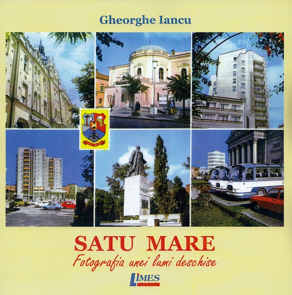 Satu Mare. Fotografia unei lumi deschise - Gheorghe Iancu