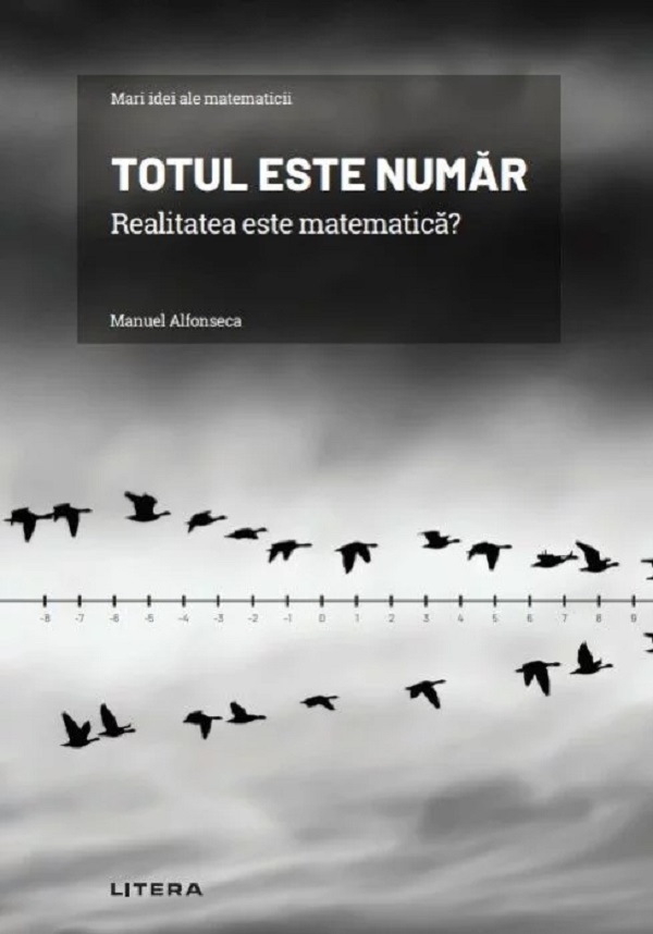 Mari idei ale matematicii. Totul este numar. Realitatea este matematica? - Manuel Alfonseca