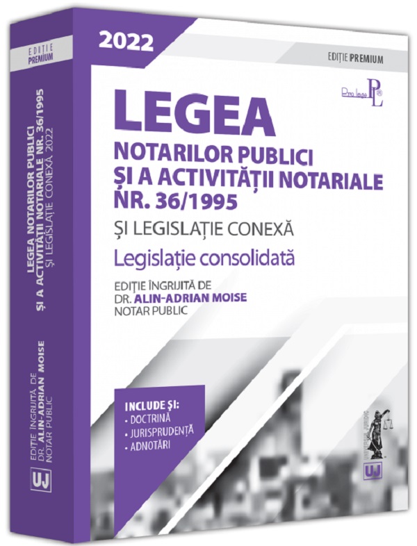Legea notarilor publici si a activitatii notariale nr. 36/1995 si legislatie conexa 2022