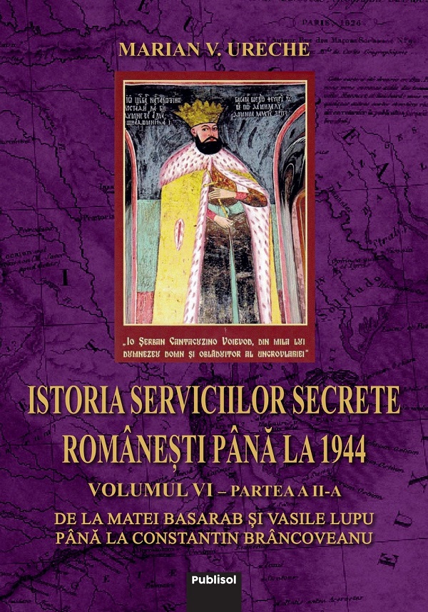 Istoria serviciilor secrete romanesti pana la 1944 Vol. 6 Partea 2 - Marian V. Ureche