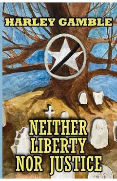 Coperta cărții 'Neither Liberty Nor Justice: The Last Days of Woodson and Calvin Blasingame - Harley Gamble'