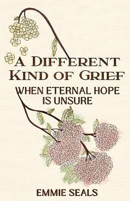 A Different Kind of Grief: When Eternal Hope is Unsure - Emmie Seals