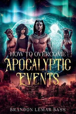 How to Overcome Apocalyptic Events - Brandon Lemar Bass