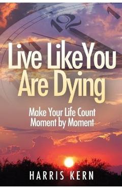 Poza produsului Live Like You Are Dying - Harris Kern