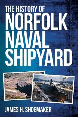 The History of Norfolk Naval Shipyard - James H. Shoemaker