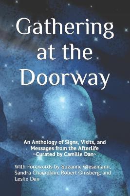 Gathering at the Doorway: An Anthology of Signs, Visits, and Messages from the Afterlife - Jonathan Dan