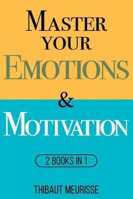 Master Your Emotions & Motivation: Mastery Series (Books 1-2) - Thibaut Meurisse