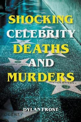 Shocking Celebrity Deaths and Murders - Dylan Frost