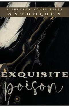 Poza produsului Exquisite Poison - Phantom House Press