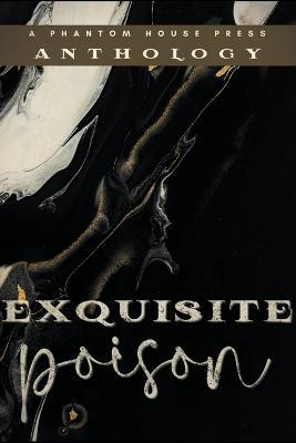 Exquisite Poison - Phantom House Press