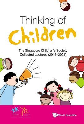 Coperta cărții 'Thinking of Children: The Singapore Children's Society Collected Lectures (2015-2021) - Singapore Children's Society'