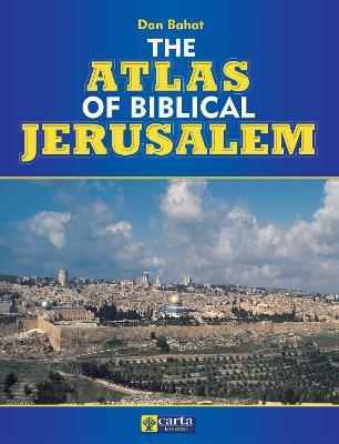 The Atlas of Biblical Jerusalem - Dan Bahat