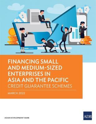 Financing Small and Medium-Sized Enterprises in Asia and the Pacific: Credit Guarantee Schemes - Asian Development Bank
