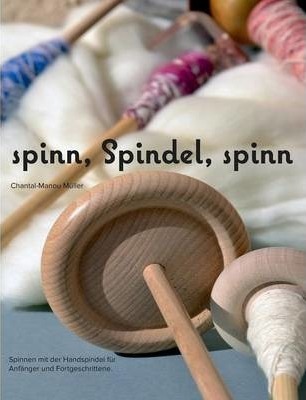 spinn, Spindel, spinn: Altes Handwerk - Neu entdeckt - Chantal-manou Mller