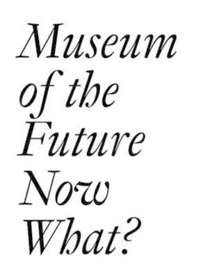 Museum of the Future: Now What? - Cristina Bechtler