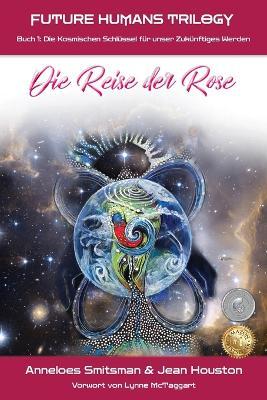 Die Reise der Rose: Die Kosmischen Schlüssel für unser Zukünftiges Werden - Anneloes Smitsman