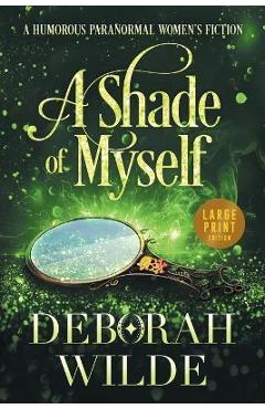 Poza produsului A Shade of Myself: A Humorous Paranormal Women's Fiction (Large Print) - Deborah Wilde