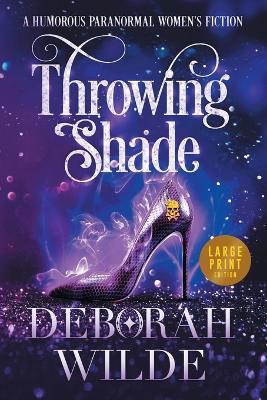 Throwing Shade: A Humorous Paranormal Women's Fiction (Large Print) - Deborah Wilde