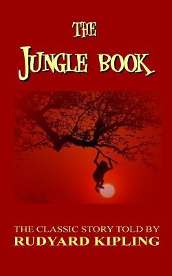 The Jungle Book - The Classic Story Told By Rudyard Kipling - Rudyard Kipling