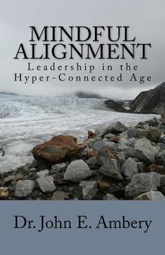 Coperta cărții 'Mindful Alignment: Leadership in the Hyper-Connected Age - John E. Ambery'